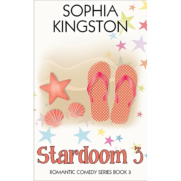 Stardoom 3 (Chick Lit/Romantic Comedy Series, #3) / Chick Lit/Romantic Comedy Series, Sophia Kingston