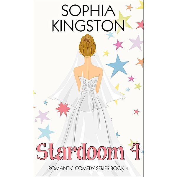 Stardoom 4 (Chick Lit/Romantic Comedy Series, #4), Sophia Kingston