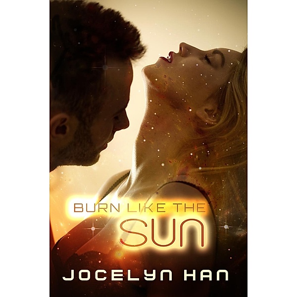 Stardust Erotic Sci-Fi Romance Series: Burn Like The Sun (Stardust Erotic Sci-Fi Romance Series, #3), Jocelyn Han