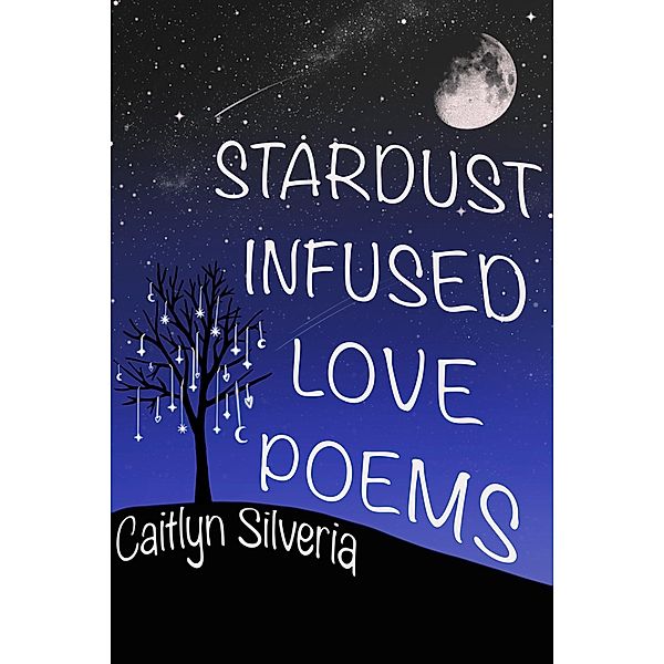 Stardust Infused Love Poems, Caitlyn Silveria