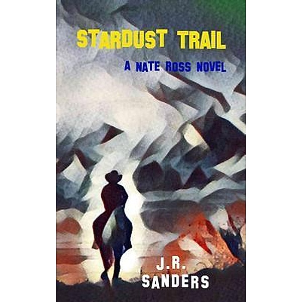 Stardust Trail / A Nate Ross Novel Bd.1, J. R. Sanders