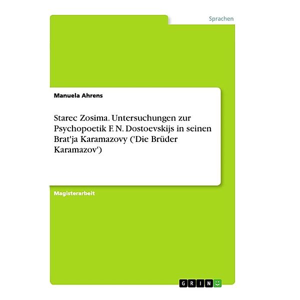 Starec Zosima. Untersuchungen zur Psychopoetik F. N. Dostoevskijs in seinen Brat'ja Karamazovy ('Die Brüder Karamazov'), Manuela Ahrens