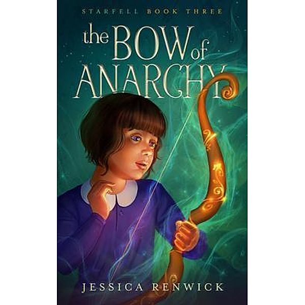 Starfell Press: The Bow of Anarchy, Jessica Renwick