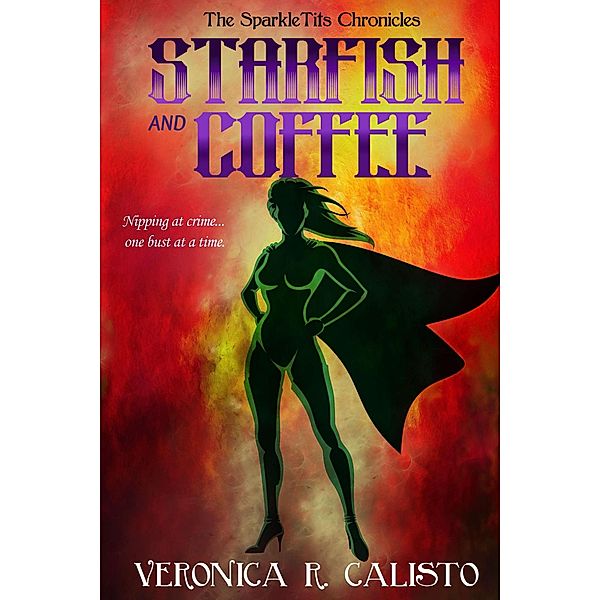 Starfish and Coffee (SparkleTits Chronicles, #1) / SparkleTits Chronicles, Veronica R. Calisto