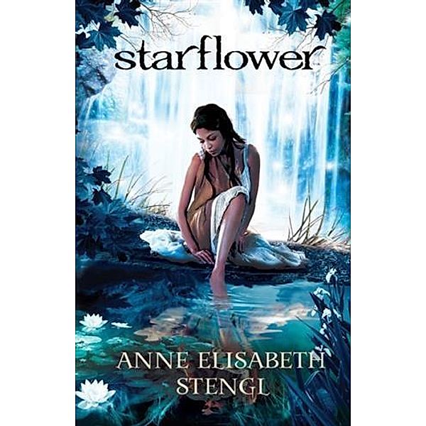 Starflower (Tales of Goldstone Wood Book #4), Anne Elisabeth Stengl
