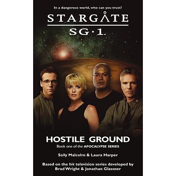 STARGATE SG-1 Hostile Ground (Apocalypse book 1) / SG1 Bd.25, Sally Malcolm, Laura Harper