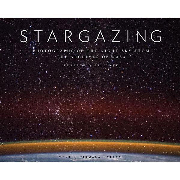 Stargazing: Photographs of the Night Sky from the Archives of NASA (Astronomy Photography Book, Astronomy Gift for Outer Space Lov, Nirmala Nataraj