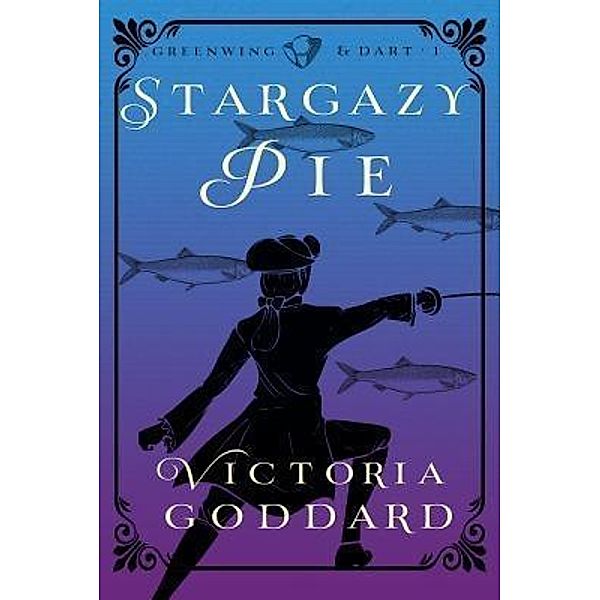 Stargazy Pie / Greenwing & Dart Bd.1, Victoria Goddard