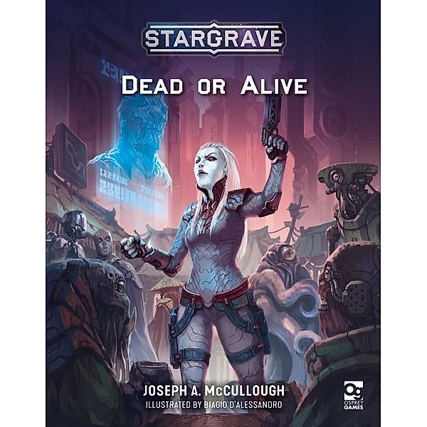 Stargrave: Dead or Alive / Osprey Games, Joseph A. McCullough