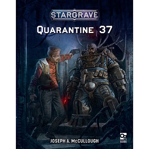 Stargrave: Quarantine 37 / Osprey Games, Joseph A. McCullough