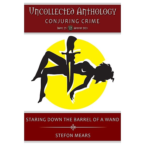 Staring Down the Barrel of a Wand (Uncollected Anthology, #25) / Uncollected Anthology, Stefon Mears