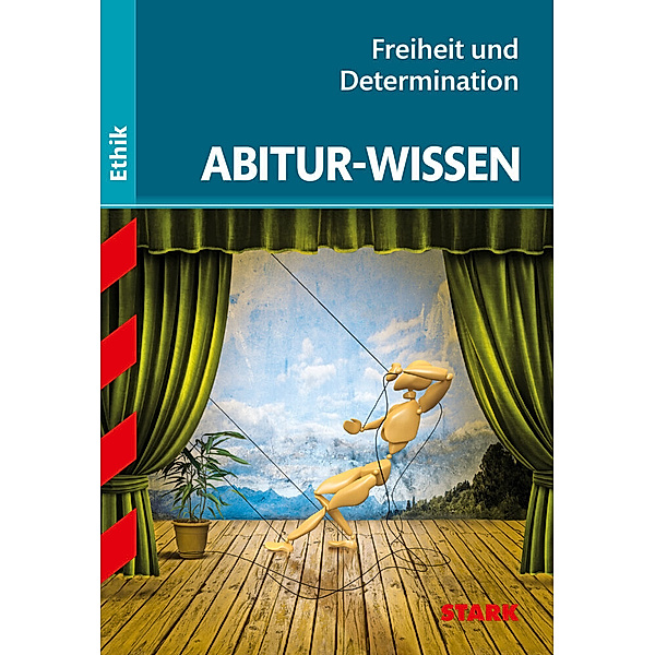 STARK Abitur-Wissen Ethik - Freiheit und Determination, Gertraud Nickl