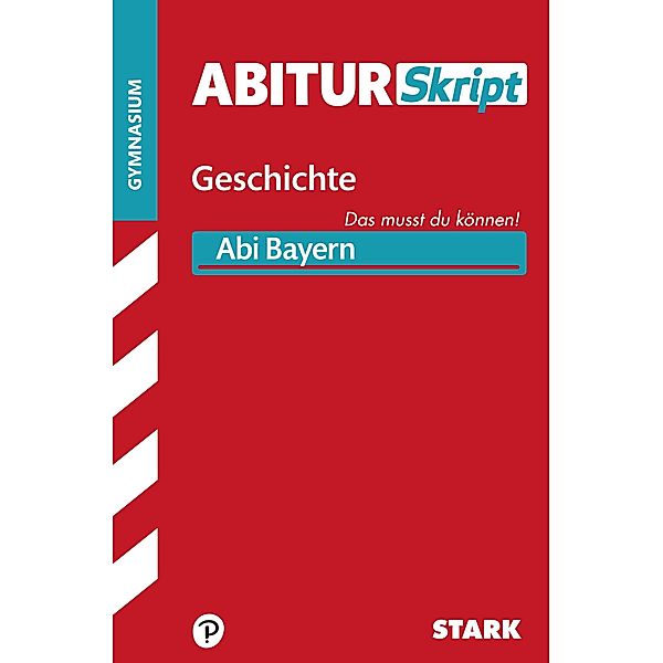 STARK AbiturSkript - Geschichte Bayern, Team STARK-Redaktion