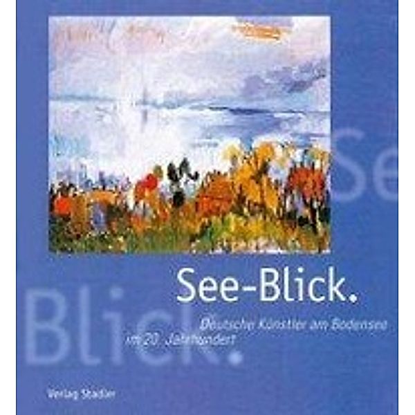 Stark, B: See-Blick. Deutsche Künstler am Bodensee im 20. Ja, Barbara Stark, Anne Langenkamp