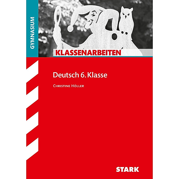 STARK Klassenarbeiten Gymnasium - Deutsch 6. Klasse, Christine Höller