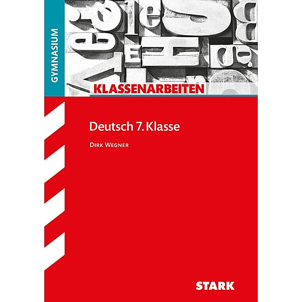 STARK Klassenarbeiten Gymnasium - Deutsch 7. Klasse, Dirk Wegner