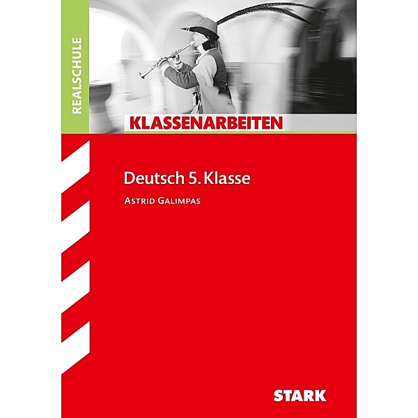 STARK Klassenarbeiten Realschule - Deutsch 5. Klasse, Astrid Galimpas