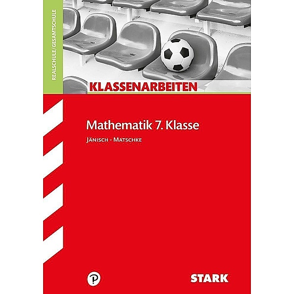 STARK Klassenarbeiten Realschule - Mathematik 7. Klasse, Andrea Jänisch, Wolfgang Matschke