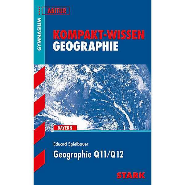 STARK Kompakt-Wissen - Geographie Q11/Q12, Eduard Spielbauer