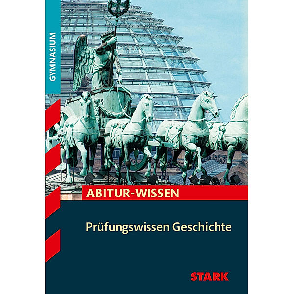 STARK Prüfungswissen Geschichte, Matthias Ehm, Johannes Heinßen, Alexander Lindner, Harald Müller, Heinrich Müller, Ralf Saal, Johannes Werner