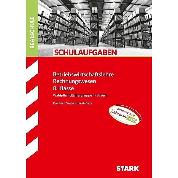 STARK Schulaufgaben Realschule - BwR 8. Klasse - Bayern, Ursula Stegbauer-Hötzl, Cornelia Kasper