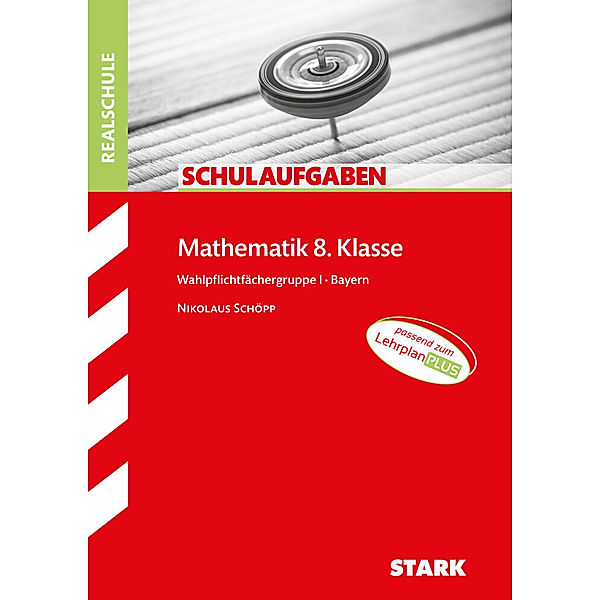 STARK Schulaufgaben Realschule - Mathematik 8. Klasse Gruppe I - Bayern, Nikolaus Schöpp