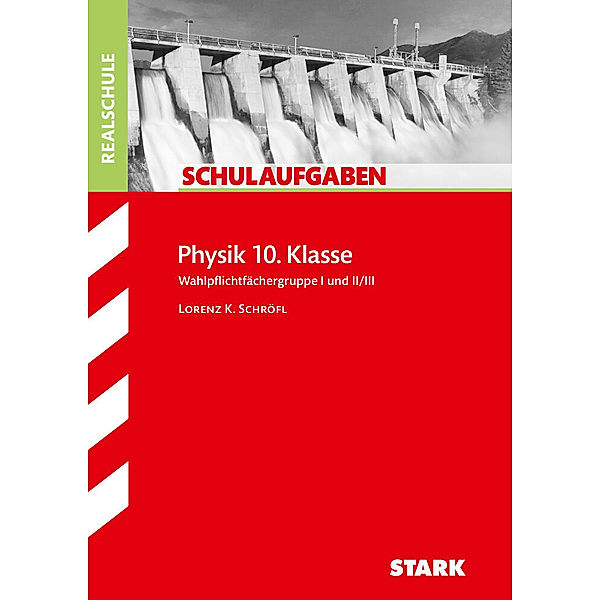 STARK Schulaufgaben Realschule - Physik 10. Klasse, Lorenz Schröfl