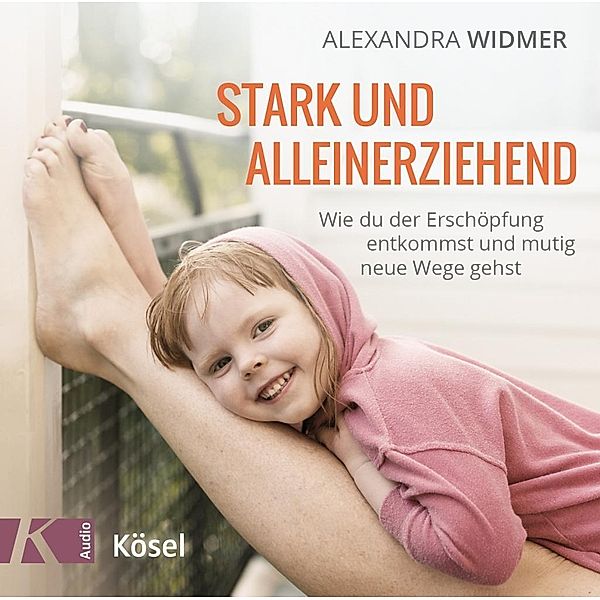 Stark und alleinerziehend, 1 Audio-CD, Alexandra Widmer