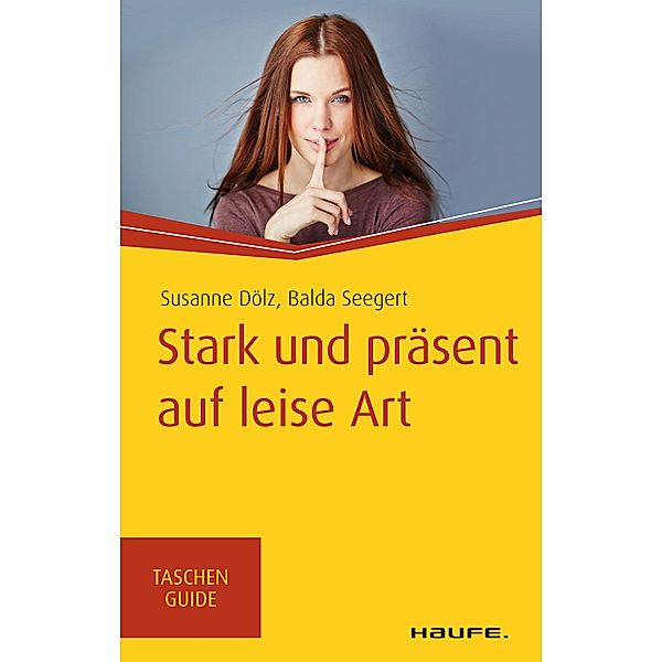 Stark und präsent auf leise Art / Haufe TaschenGuide Bd.314, Susanne Dölz, Balda Seegert