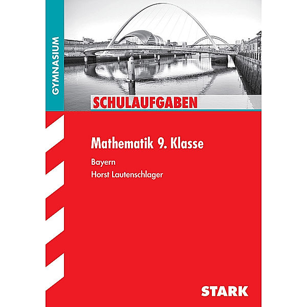 STARK-Verlag - Klassenarbeiten und Klausuren / STARK Schulaufgaben Gymnasium - Mathematik 9. Klasse, Horst Lautenschlager