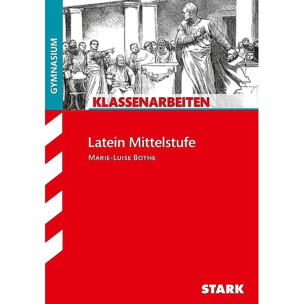 STARK-Verlag - Klassenarbeiten und Klausuren / STARK Klassenarbeiten Gymnasium - Latein Mittelstufe, Marie-Luise Bothe