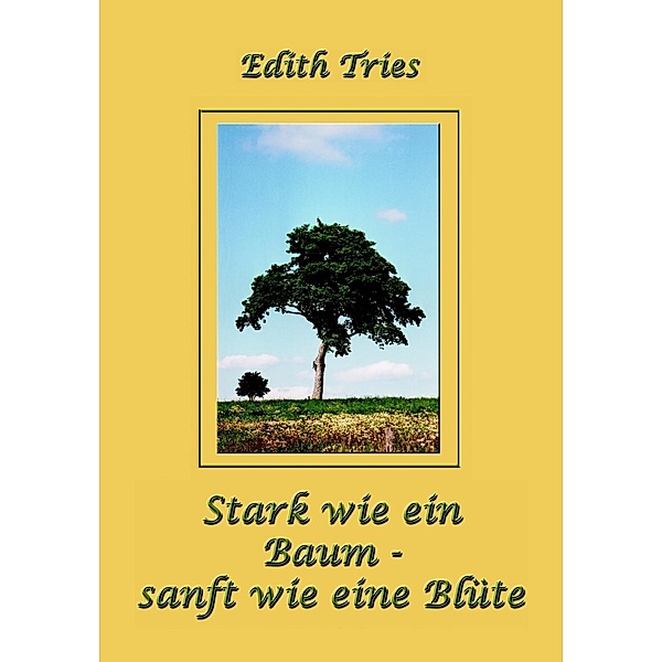 Stark wie ein Baum - sanft wie eine Blüte, Edith Tries