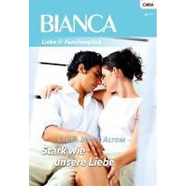 Stark wie unsere Liebe / Bianca Romane Bd.1781, Laura Marie Altom