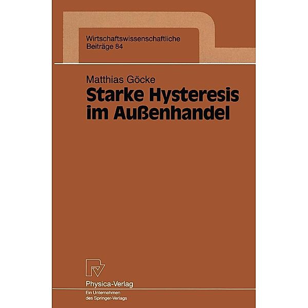 Starke Hysteresis im Außenhandel / Wirtschaftswissenschaftliche Beiträge Bd.84, Matthias Göcke