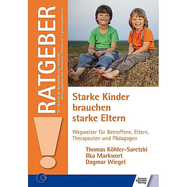 Starke Kinder brauchen starke Eltern, Thomas Köhler-Saretzki, Ilka Markwort, Dagmar Wiegel