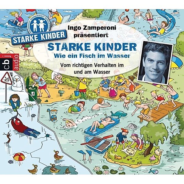 Starke Kinder - Ingo Zamperoni präsentiert: Starke Kinder: Wie ein Fisch im Wasser - Vom richtigen Verhalten im und am Wasser, Oliver Versch, Melle Siegfried