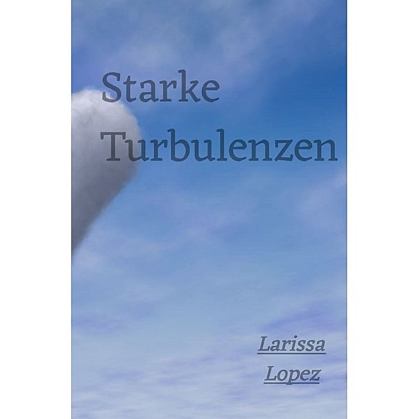 Starke Turbulenzen, Larissa Lopez- Buturak
