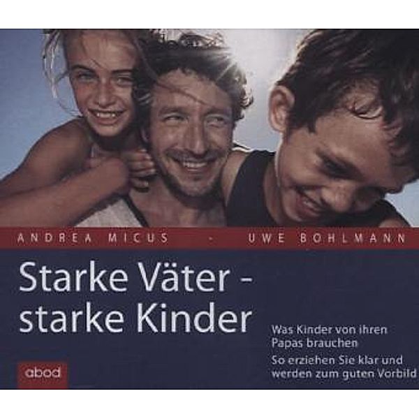 Starke Väter - starke Kinder,4 Audio-CDs, Andrea Micus, Uwe Bohlmann