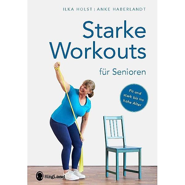 Starke Workouts für Senioren, Ilka Holst, Anke Haberlandt