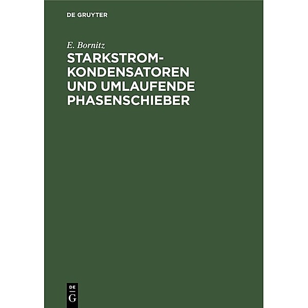 Starkstrom-Kondensatoren und umlaufende Phasenschieber, E. Bornitz