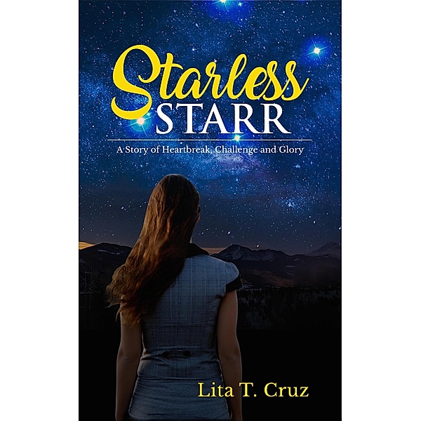 Starless Starr: A Story of Heartbreak Challenge and Glory, Lita T. Cruz