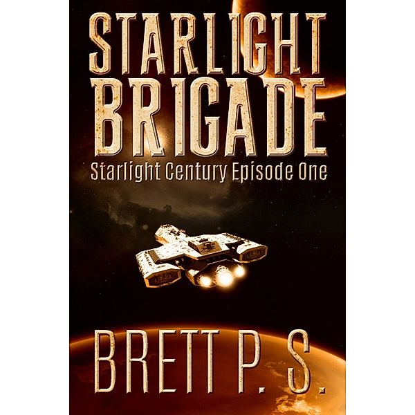 Starlight Century: Starlight Brigade: Starlight Century Episode One, Brett P. S.