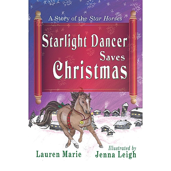 Starlight Dancer Saves Christmas (A Story of the Star Horses) / A Story of the Star Horses, Lauren Marie, Jenna Leigh