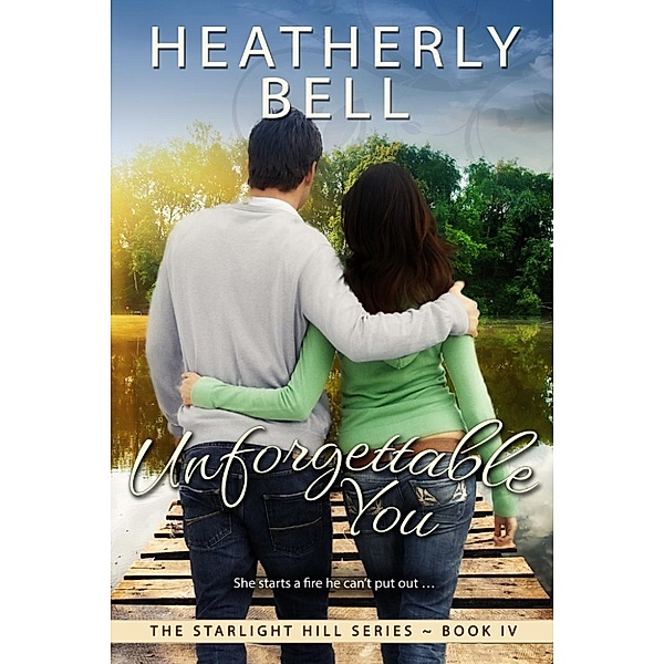 Starlight Hill: Unforgettable You (Starlight Hill, #4), Heatherly Bell