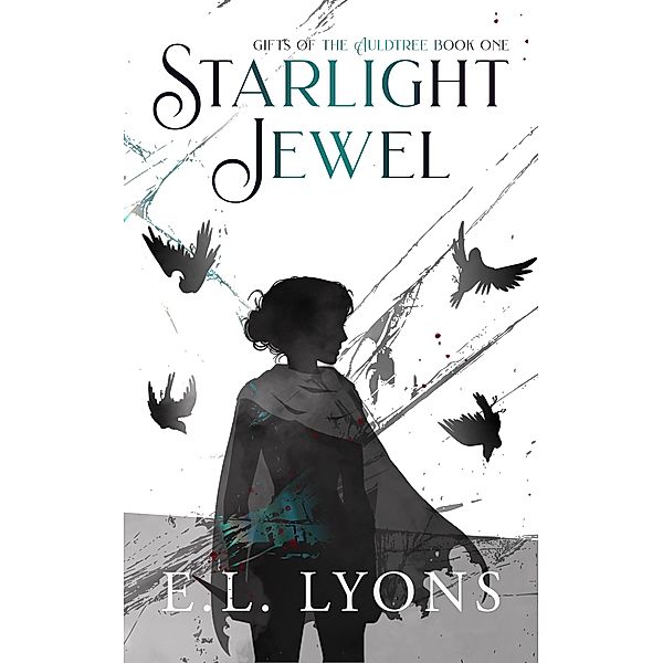 Starlight Jewel (Gifts of the Auldtree, #1) / Gifts of the Auldtree, E. L. Lyons