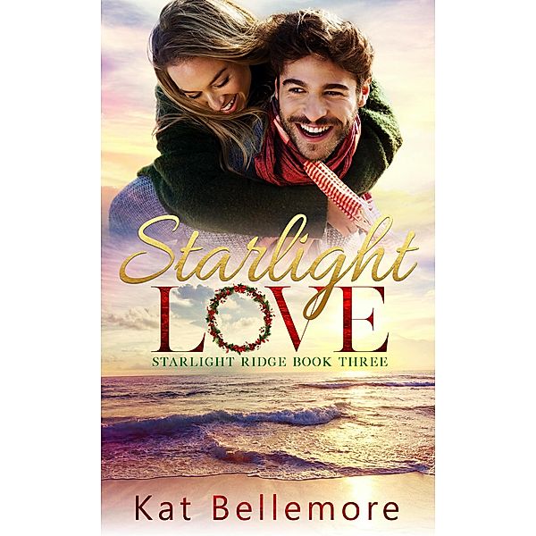 Starlight Love (Starlight Ridge, #3) / Starlight Ridge, Kat Bellemore