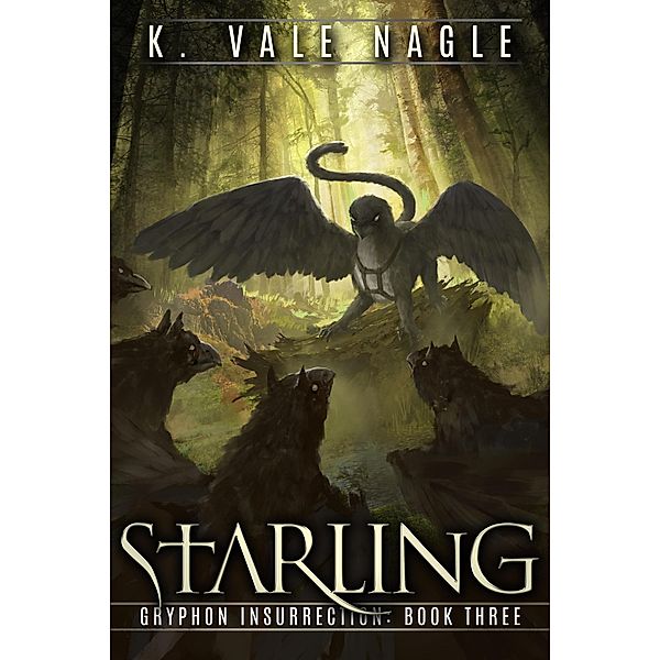 Starling (Gryphon Insurrection, #3) / Gryphon Insurrection, K. Vale Nagle