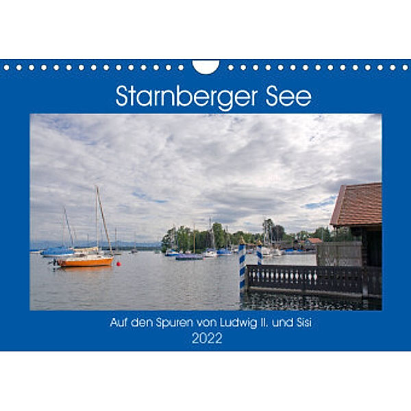 Starnberger See - Auf den Spuren von Ludwig II. und Sisi (Wandkalender 2022 DIN A4 quer), Ingrid Franz