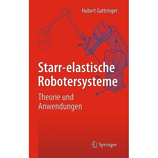 Starr-elastische Robotersysteme, Hubert Gattringer