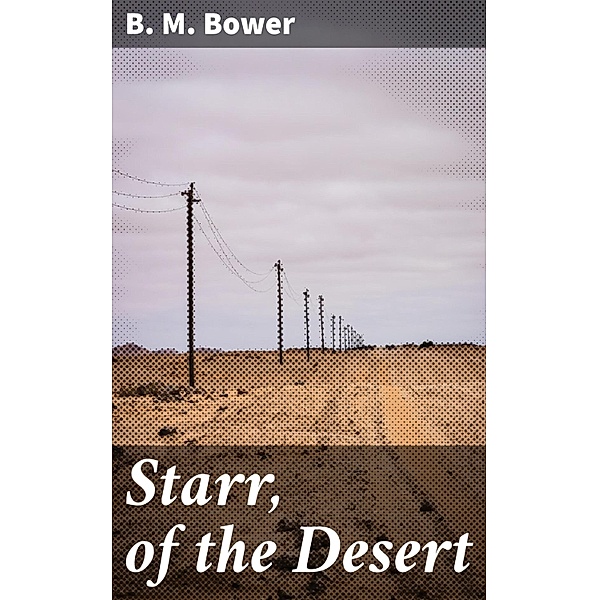 Starr, of the Desert, B. M. Bower